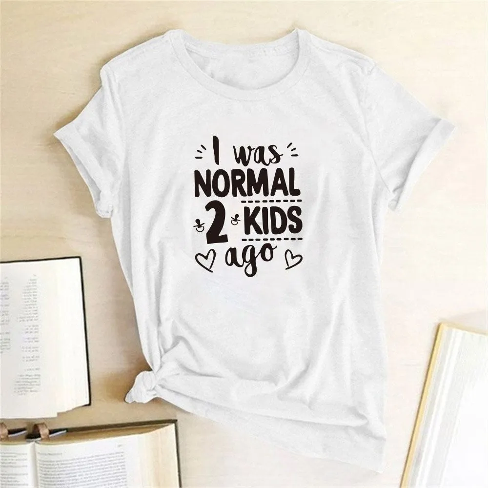 I Was Normal 2 Kids Ago Print Short Sleeve T Shirt