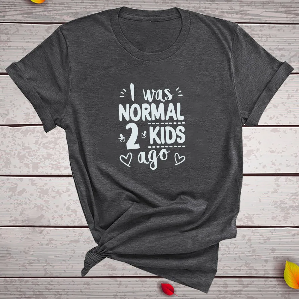 I Was Normal 2 Kids Ago Print Short Sleeve T Shirt