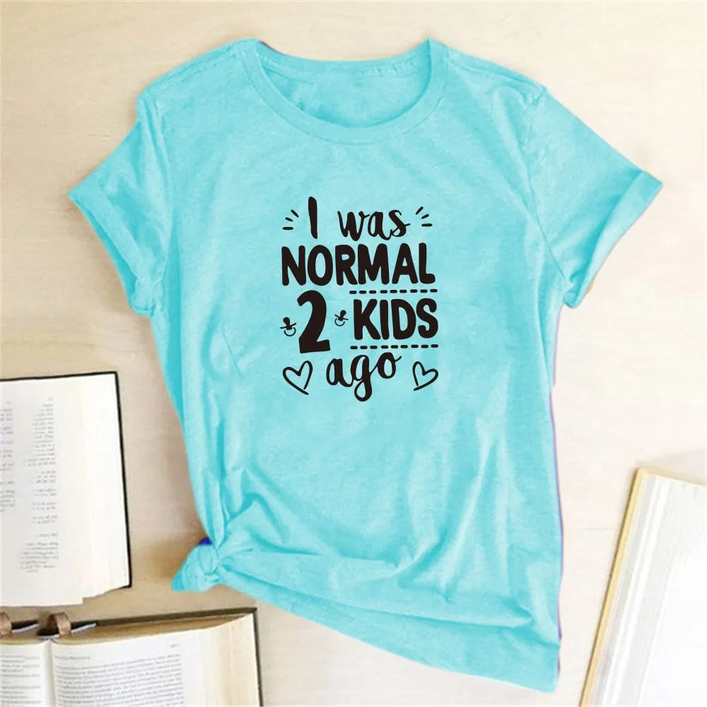 I Was Normal 2 Kids Ago Print Short Sleeve T Shirt